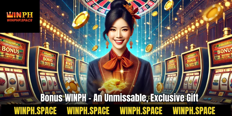Bonus WINPH is an unmissable and exclusive gift