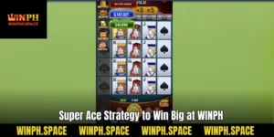 Super Ace Strategy to Win Big at WINPH